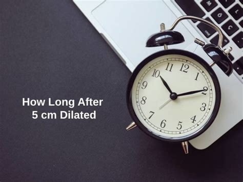 How Long After 5 cm Dilated (And Why)?