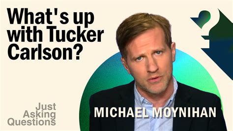 Michael Moynihan: What's Wrong with Tucker Carlson?