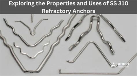 Exploring the Properties and Uses of SS 310 Refractory Anchors