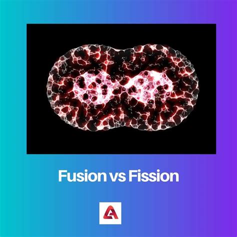 Fusion vs Fission: Difference and Comparison