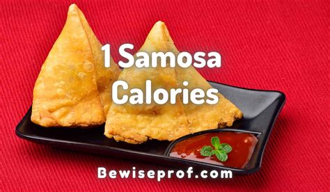 1 Samosa Calories ~ Weight Loss And Nutrition Facts You Need To Know - Be Wise Professor