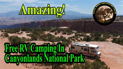 Great Free Camp Site In Canyonlands National Park – Full Moon Adventure Club