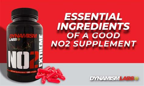 Essential Ingredients Of A Good No2 Supplement - Dynamism Labs