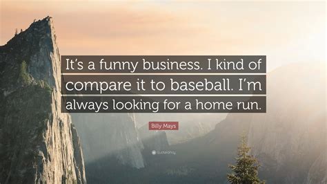 Billy Mays Quote: “It’s a funny business. I kind of compare it to ...