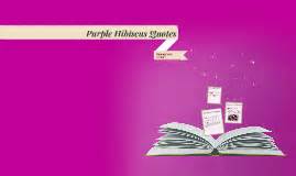 Purple Hibiscus Quotes by Karunya Tota on Prezi