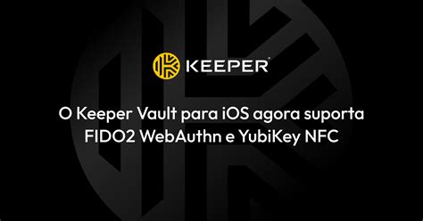 O Keeper Vault para iOS agora suporta FIDO2 WebAuthn e YubiKey