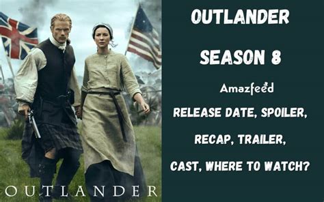 Outlander Season 8 Release Date, Spoiler, Recap, Trailer, Cast, Countdown, and All We Know So ...