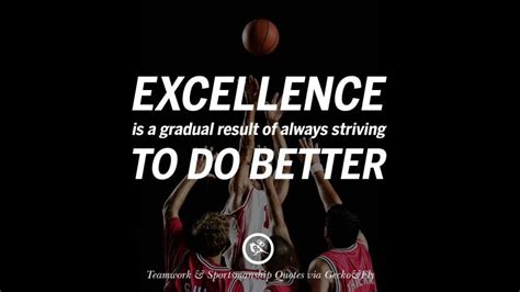 Excellence is a gradual result of always striving to do better. Quotes Sportsmanship Teamwork ...