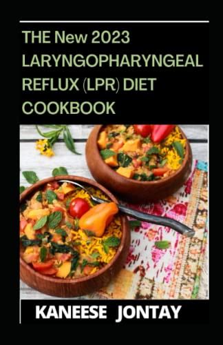 THE New 2023 LARYNGOPHARYNGEAL REFLUX (LPR) DIET COOKBOOK: 100+ Easy & Healthy Recipes Including ...