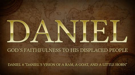 Daniel 8 "Daniel's Vision of a Ram, a Goat, and a Little Horn" - Logos ...