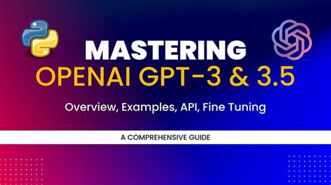 Mastering OpenAI GPT-3 & 3.5 : A Comprehensive Guide to Overview, API ...