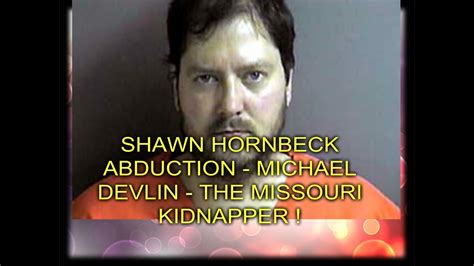 SHAWN HORNBECK ABDUCTION - MICHAEL DEVLIN - THE MISSOURI KIDNAPPER ...