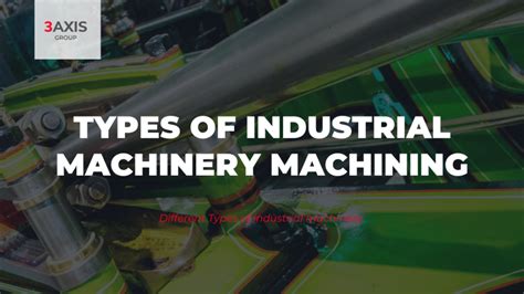 Types of industrial machinery machining • 3axis Group