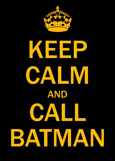 Keep Calm, Call Batman by koboot on DeviantArt