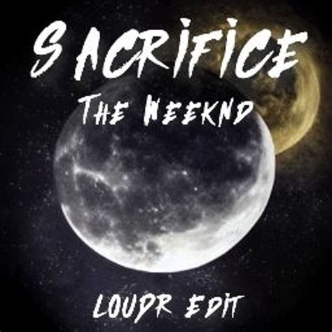 Stream The Weeknd - Sacrifice (Loudr Edit) by Loudr | Listen online for free on SoundCloud