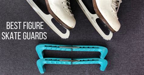 Best figure skate guards (hard blade covers)