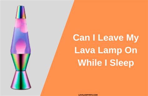 Can I Leave My Lava Lamp On While I Sleep? Is it Safe? 2022