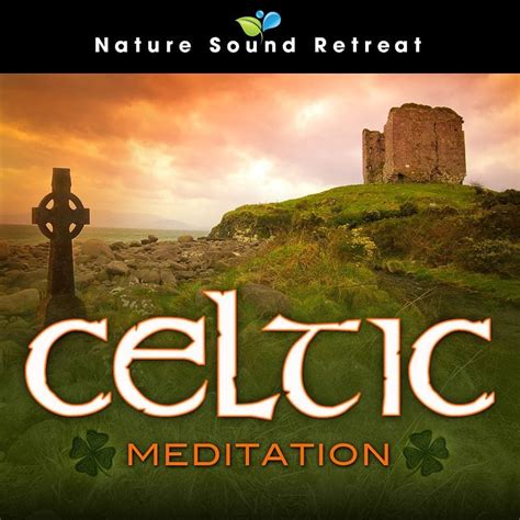 Celtic Meditation: Explore A New Restful Sound