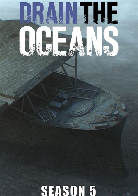 Drain the Oceans Season 5 - watch episodes streaming online