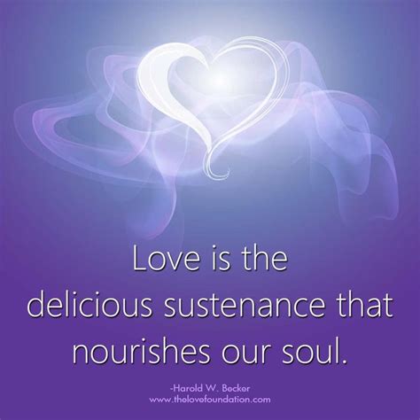 Love is the delicious sustenance that nourishes our soul. | Inspirational quotes, Positive ...