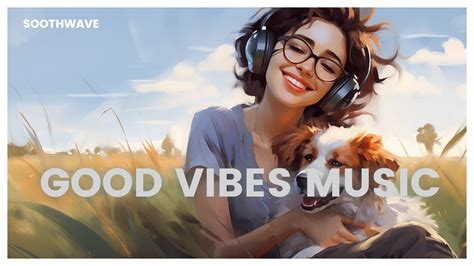 [Playlist] Good vibes music 002 - YouTube