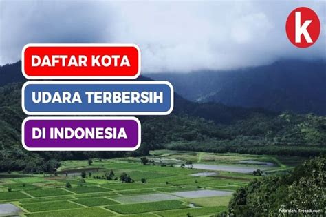 5 Kota dengan Kualitas Udara Terbaik di Indonesia | Gaya Hidup