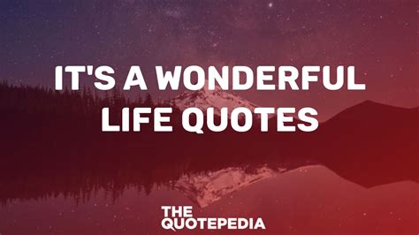 70+ It's A Wonderful Life Quotes For Inspiration And Hope - The QuotePedia