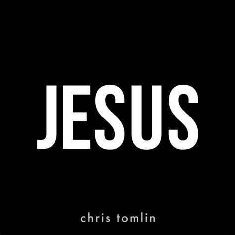 Chris Tomlin – Jesus Lyrics | Genius Lyrics