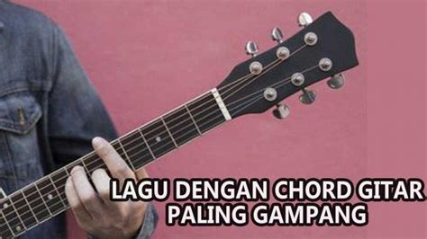 10 Lagu Chord Kunci Gitar Paling Mudah Dimainkan, Cocok Untuk Belajar Gitar Bagi Pemula ...