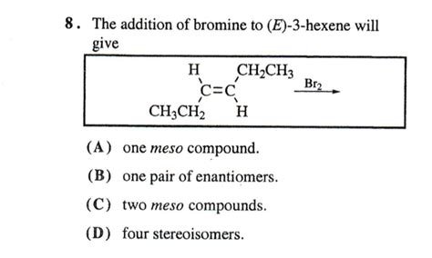 Solved 8 The addition of bromine to (E)-3-hexene will give H | Chegg.com