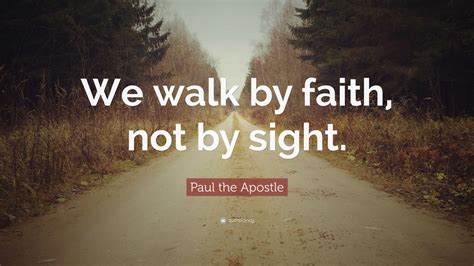 Paul the Apostle Quote: “We walk by faith, not by sight.” (12 wallpapers) - Quotefancy