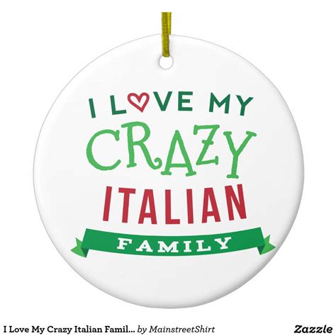 I Love My Crazy Italian Family Reunion T-Shirt Ide Ceramic Ornament | Zazzle | Italian humor ...