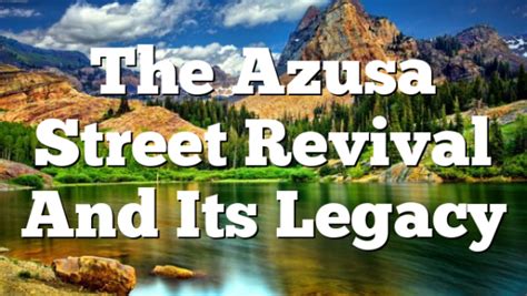 The Azusa Street Revival And Its Legacy | Pentecostal Theology