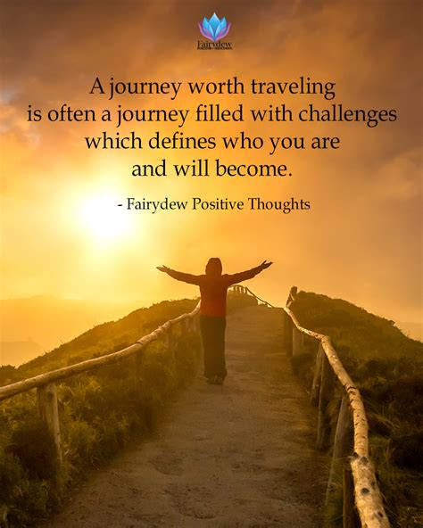 A journey worth traveling is often a journey filled with challenges which defines who you are ...