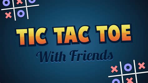 Tic Tac Toe With Friends:play Tic Tac Toe With Friends online for free on GamePix