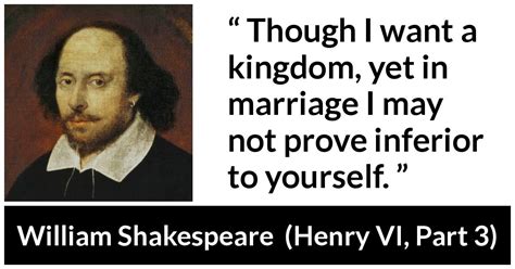 William Shakespeare: “Though I want a kingdom, yet in marriage...”