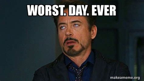 worst. day. EVER - Tony Stark Eye Roll Meme Generator