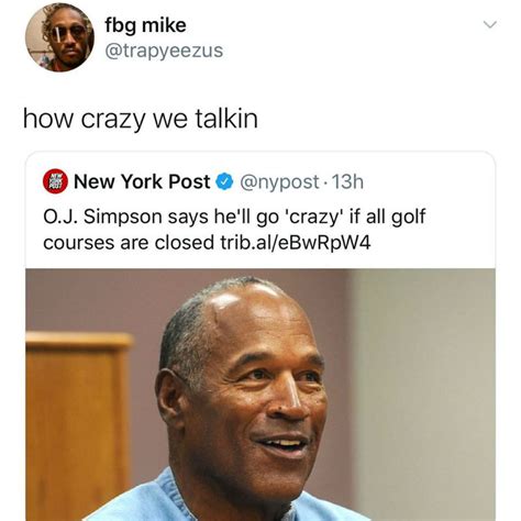 OJ Simpson Says He'll Go Crazy If All Golf Courses Are Closed - Coronavirus Meme - Shut Up And ...