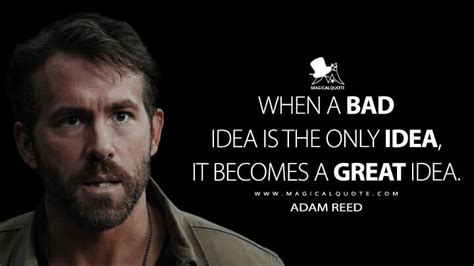 When a bad idea is the only idea, it becomes a great idea. - MagicalQuote