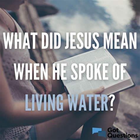 What did Jesus mean when He spoke of living water? | GotQuestions.org