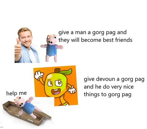 there are 2 things you can do with gorg pag : r/bloxymemes