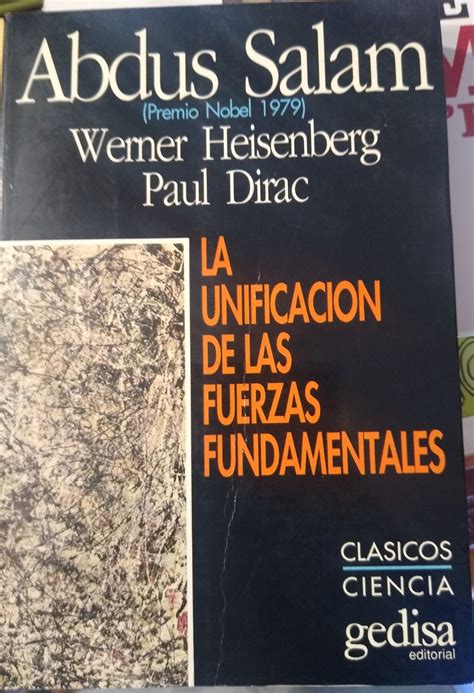 LA UNIFICACIÓN DE LAS FUERZAS FUNDAMENTALES by ABDUS SALAM - WERNER HEISENBERG - PAUL DIRAC ...