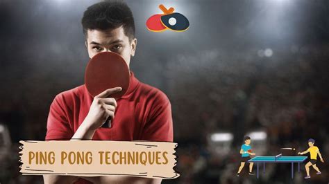 Ping Pong Techniques