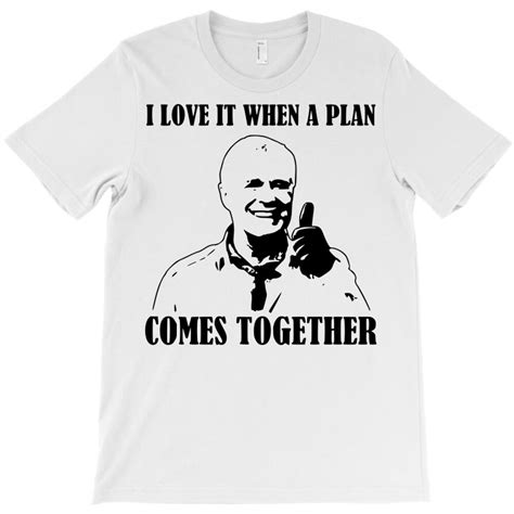 I Love It When A Plan Comes Together T-shirt By Sbm052017 - Artistshot