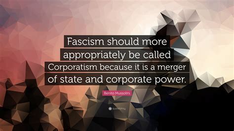 Benito Mussolini Quote: “Fascism should more appropriately be called ...