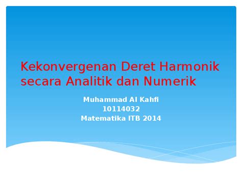 (PPT) Kekonvergenan Deret Harmonik Secara Analitik dan Numerik | Muhammad Andyk Maulana ...