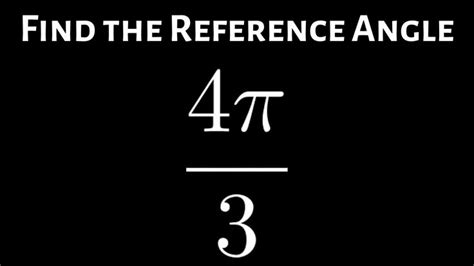 How to Find the Reference Angle for an Angle in Radians: Example with 4pi/3 | Reference, Math ...