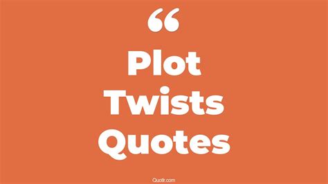 20+ Tempting Plot Twists Quotes That Will Unlock Your True Potential