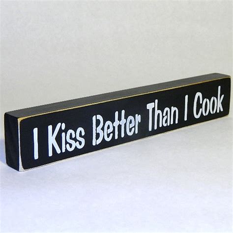 I Kiss Better Than I Cook Wooden Sign Shelf Sitter 21