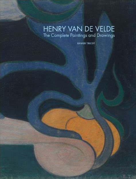 HENRY VAN DE VELDE The Complete Paintings and Drawings. by Ronny Van de ...